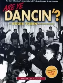 Image of Are Ye Dancin'? The Story of Scotland's Dance Halls - And How Yer Dad Met Yer Ma!