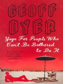Image of Yoga for People Who Cant Be Bothered to Do It by Geoff Dyer Book