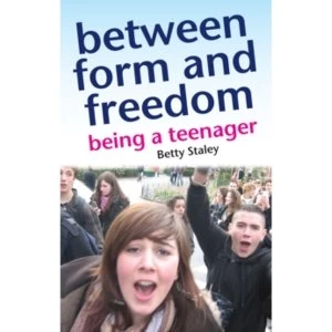 Image of Between Form and Freedom : Guiding Teenagers Through the Dangerous Years