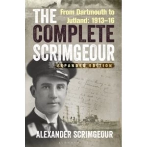 Image of The Complete Scrimgeour : From Dartmouth to Jutland 1913-16