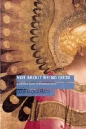 Image of not about being good a practical guide to buddhist ethics