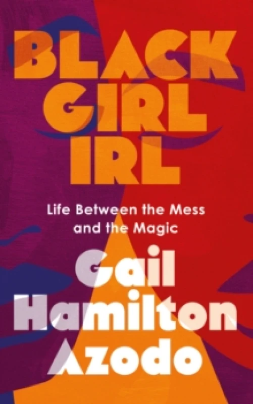 Image of Black Girl IRL : Life Between the Mess and the Magic Paperback / softback