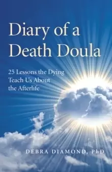 Image of Diary of a Death Doula - 25 Lessons the Dying Teach Us About the Afterlife