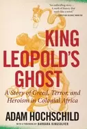 Image of king leopolds ghost a story of greed terror and heroism in colonial africa