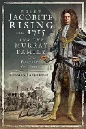 Image of jacobite rising of 1715 and the murray family brothers in arms