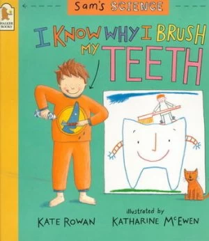 Image of I Know Why I Brush My Teeth by Kate Rowan and Katharine Mcewen Paperback