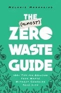 Image of zero waste guide 100 tips for reducing your waste without changing your lif