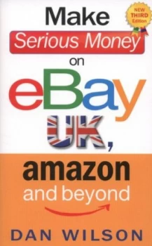 Image of Make Serious Money on Ebay UK Amazon and beyond by Dan Wilson Paperback