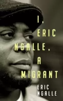 Image of I, Eric Ngalle : One Mans Journey Crossing Continents from Africa to Europe