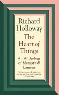 Image of heart of things an anthology of memory and lament