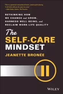 Image of The Self-Care Mindset - Rethinking How We Change and Grow, Harness Well-Being, and Reclaim Work-Life Quality