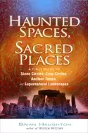 Image of haunted spaces sacred places a field guide to stone circles crop circles an