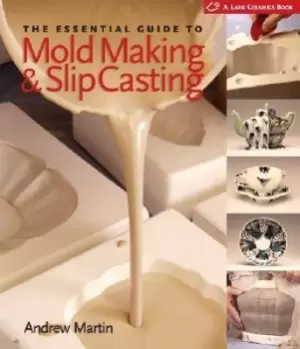 Image of The Essential Guide to Mold Making & Slip Casting by Andrew Martin