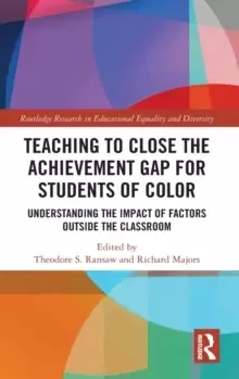 Image of Teaching to Close the Achievement Gap for Students of Color : Understanding the Impact of Factors Outside the Classroom