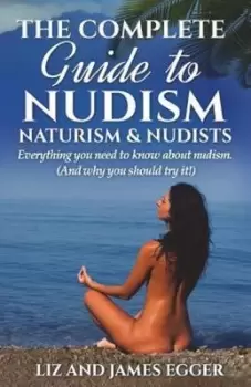 Image of The complete guide to nudism naturism & nudists by Liz Egger