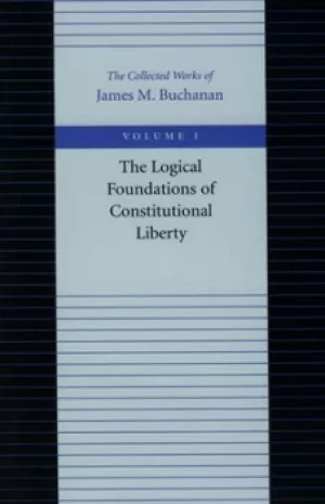 Image of The Logical Foundations of Constitutional Liberty by James M. Buchanan