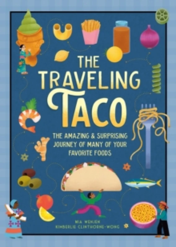 Image of The Traveling Taco : The Amazing and Surprising Journey of Many of Your Favorite Foods Hardback