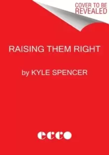 Image of Raising Them Right : The Untold Story of America's Ultraconservative Youth Movement and Its Plot for Power