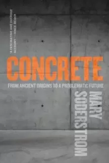 Image of Concrete : From Ancient Origins to a Problematic Future