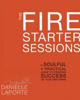 Image of The Fire Starter Sessions by Danielle Laporte Hardback