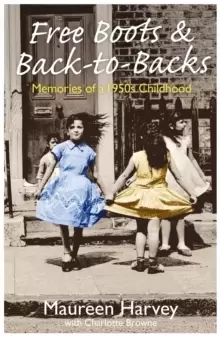 Image of Free Boots & Back to Backs - Memories of a 1950's Childhood : Memories of a 1950's Childhood