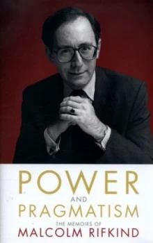 Image of Politics and Pragmatism by Malcolm Rifkind Hardback
