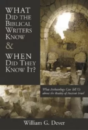 Image of What did the biblical writers know and when did they know it? by William G. Dever