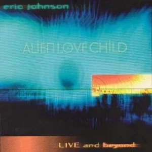 image of Alien Love Child Live And Beyond by Eric Johnson CD Album