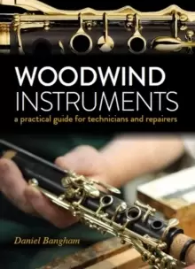 Image of Woodwind Instruments : A practical guide for Technicians and Repairers