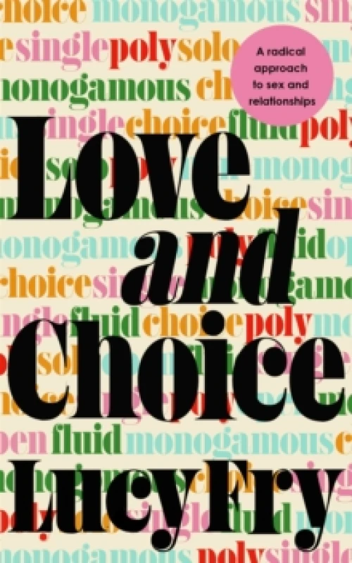 Image of Love and Choice : A Radical Approach to Sex and Relationships Paperback / softback