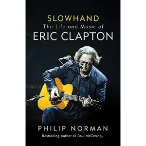 Image of Slowhand The Life and Music of Eric Clapton Hardback 2018