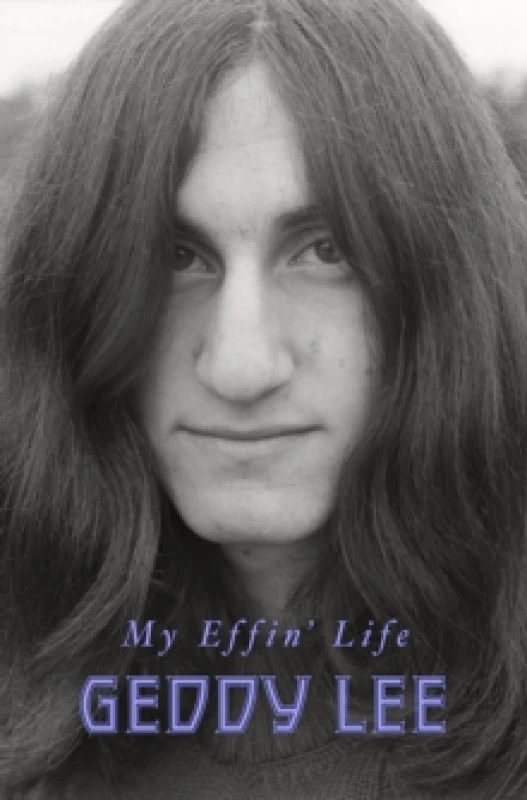Image of My Effin' Life. Hardback. By Geddy Lee, Daniel Richler Books