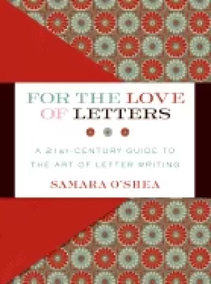 Image of for the love of letters a 21st century guide to the art of letter writing