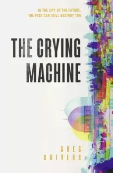Image of The crying machine by Greg Chivers
