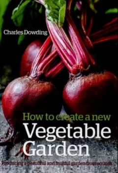 Image of How to Create a New Vegetable Garden by Charles Dowding Hardback