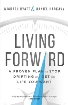 Image of Living Forward : A Proven Plan to Stop Drifting and Get the Life You Want