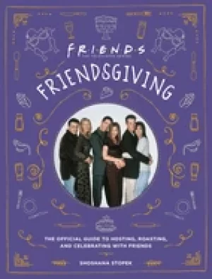 Image of friendsgiving the official guide to hosting roasting and celebrating with