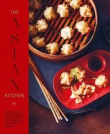 Image of The Asian Kitchen : 65 Recipes for Popular Dishes, from Dumplings and Noodle Soups to Stir-Fries and Rice Bowls