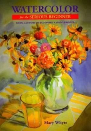 Image of Watercolor for the serious beginner by Mary Whyte