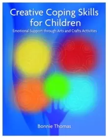 Image of Creative Coping Skills for Children : Emotional Support Through Arts and Crafts Activities