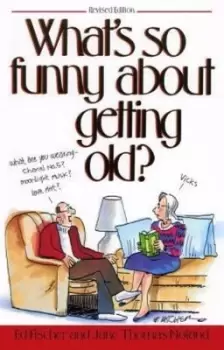 Image of What's So Funny About Getting Old - Ed Fischer - Paperback - Used