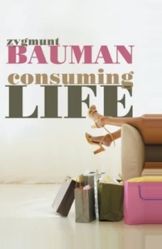Image of Consuming Life by Zygmunt Bauman Paperback