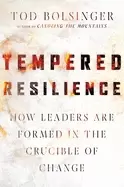 Image of tempered resilience how leaders are formed in the crucible of change