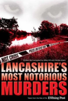 Image of Lancashires Most Notorious Murders by Mike Hill and Nicola Adam Paperback