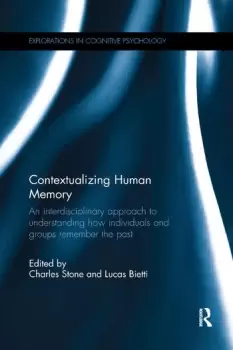 Image of Contextualizing Human MemoryAn interdisciplinary approach to understanding how individuals and groups remember the past