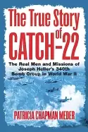 Image of true story of catch 22 the real men and missions of joseph hellers 340th bo