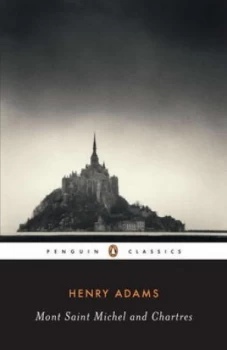 Image of Mont Saint Michel and Chartres by Henry Adams Paperback
