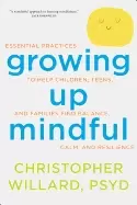 Image of growing up mindful essential practices to help children teens and families