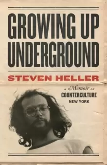 Image of Growing Up Underground : A Memoir of Counterculture New York