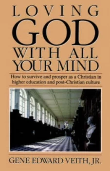 Image of Loving God with All Your Mind by Gene Edward Veith Book